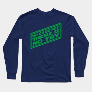 There is No Try Long Sleeve T-Shirt